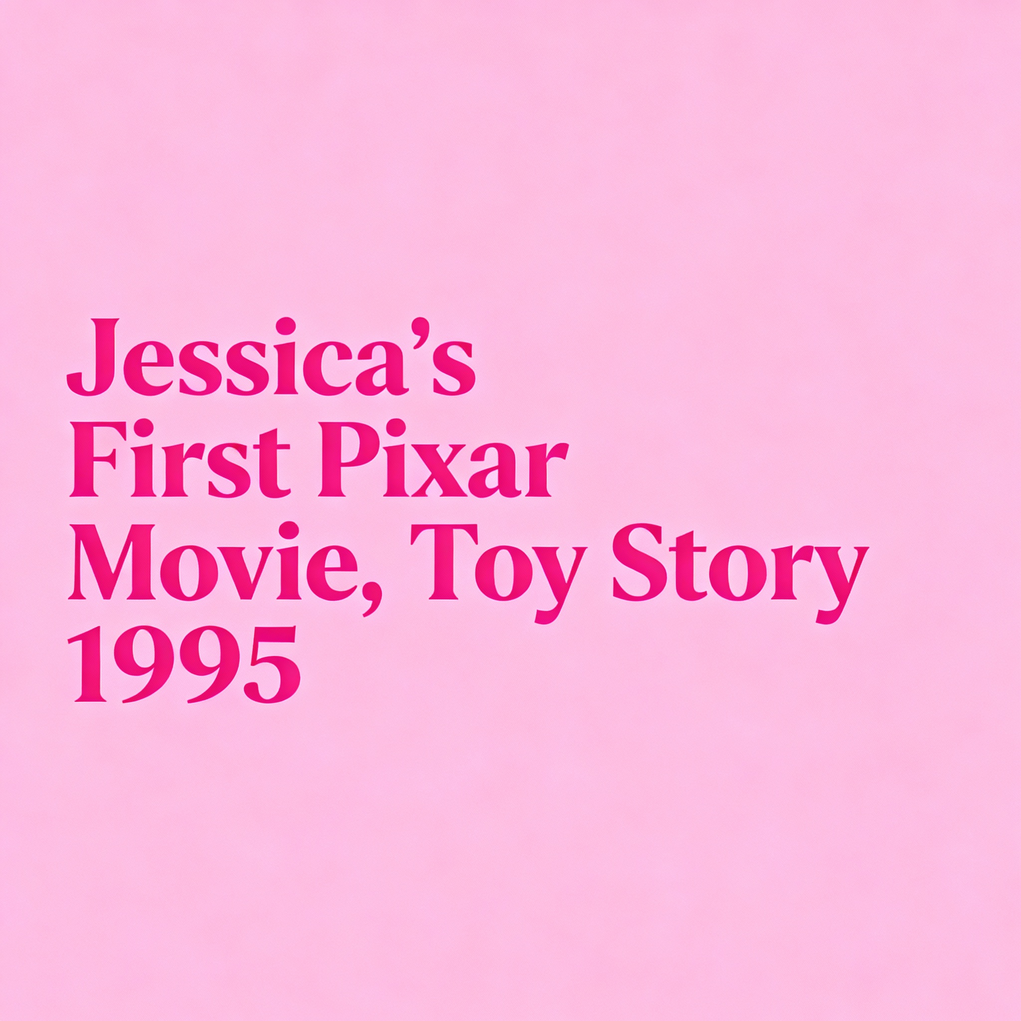 Jessica's First Pixar Movie, Toy Story 1995